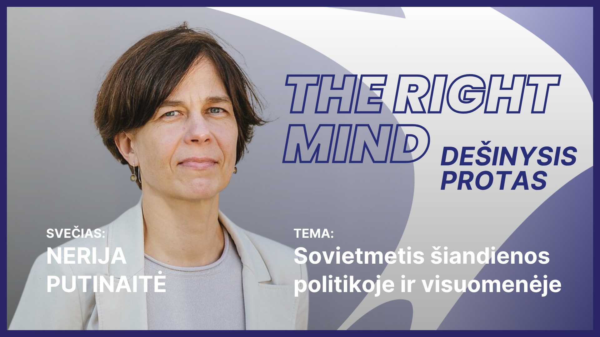 Dešinysis protas #42 N. Putinaitė apie Sovietmetį šiandienos politikoje ir visuomenėje