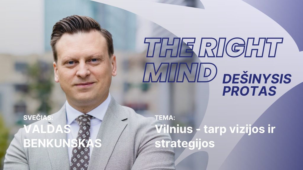 Dešinysis protas #47 Valdas Benkunskas. Vilnius – tarp vizijos ir strategijos