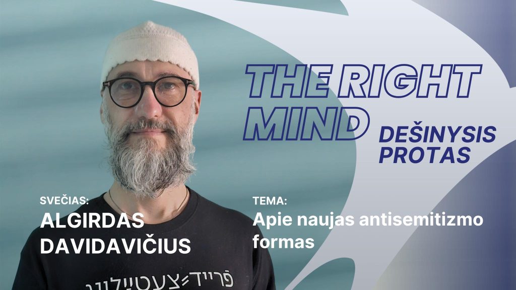 Dešinysis protas #48 Algirdas Davidavičius – apie naujas antisemitizmo formas