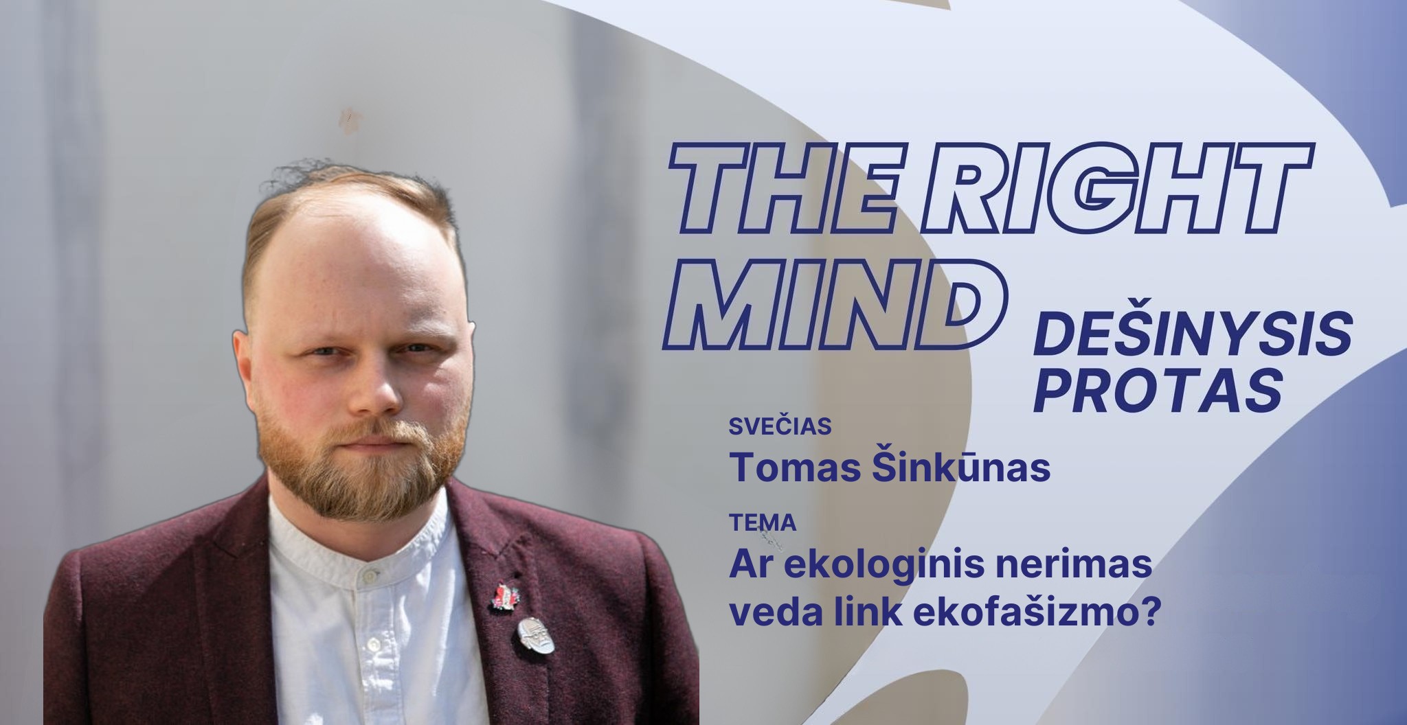 Dešinysis protas. Svečias Tomas Šinkūnas. Tema: Ar ekologinis nerimas veda link ekofašizmo?